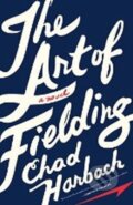 Kniha: The Art of Fielding (Chad Harbach). , 2012