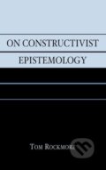 Kniha: On Constructivist Epistemology (Tom Rockmore)