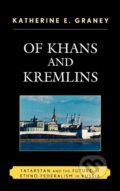 Kniha: Of Khans and Kremlins (Katherine E. Graney). Lexington Books, 2009