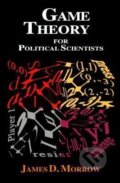 Kniha: Game Theory for Political Scientists (James D Morrow). Princeton University Press, 1994
