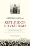 Kniha: Kételkedők breviáriuma (András Mészáros). Kalligram, 2013