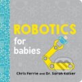 Kniha: Robotics for Babies (Chris Ferrie). Sourcebooks, 2019