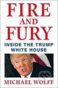 Kniha: Fire and Fury : Inside the Trump White House (Michael Wolff). Henry Holt and Company, 2018