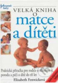 Kniha: Velká kniha o matce a dítěti (Elizabeth Fenwicková). Perfekt, 2003