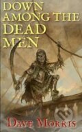 Kniha: Down Among the Dead Men (Dave Morris). , 2013