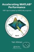 Kniha: Accelerating MATLAB Performance : 1001 tips to speed up MATLAB programs (M. Yair Altman). Apple Academic Press Inc., 2015