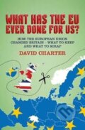 Kniha: What Has The EU Ever Done For us? : How the European Union changed Britain - what to keep and what to scrap (David Charter)