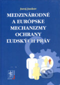 Kniha: Medzinárodné a európske mechanizmy ochrany ľudských práv (Juraj Jankuv), 2006