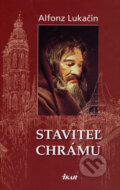 Kniha: Staviteľ chrámu (Alfonz Lukačin). Ikar, 2006