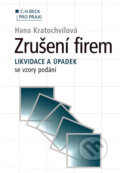 Kniha: Zrušení firem - likvidace a úpadek se vzory podání (Hana Kratochvílová). C. H. Beck, 2002