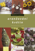 Aranžování květin - Ilona Karásková, Barbora Ivančíková, Computer Press, 2006