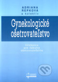 Gynekologické ošetrovateľstvo - Adriana Repková a kol., Osveta, 2006