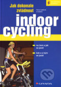 Jak dokonale zvládnout indoorcycling - Hana Lepková a kol., Grada, 2006