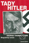 Tady Hitler - George Thomas Clark, Mladá fronta, 2006