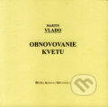 Kniha: Obnovovanie kvetu (Martin Vlado). Vydavateľstvo Spolku slovenských spisovateľov, 2006