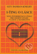 Kniha: I-ťing o lásce (Guy Damian-Knight). Volvox Globator, 2006