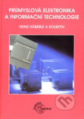 Průmyslová elektronika a informační technologie - Heinz Häberle a kol., Europa Sobotáles, 2003
