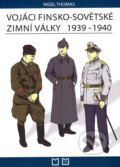 Vojáci finsko-sovětské zimní války 1939 - 1940 - Nigel Thomas, Montanex, 2006