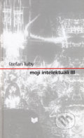 Kniha: Moji intelektuáli III (Štefan Luby)