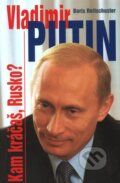 Kniha: Vladimír Putin - Kam kráčaš, Rusko? (Boris Reitschuster). Ottovo nakladatelství, 2006