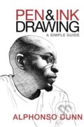 Kniha: Pen and Ink Drawing - A Simple Guide (Alphonso Dunn)