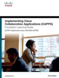 Kniha: Implementing Cisco Collaboration Applications (CAPPS) Foundation Learning Guide (CCNP Collaboration Exam 300-085 CAPPS) (Chris Olsen)