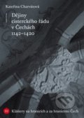 Dějiny cisterckého řádu v Čechách (1142 - 1420) - Kateřina Charvátová, Karolinum, 2018