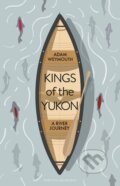 Kings of the Yukon - Adam Weymouth, Particular Books, 2018