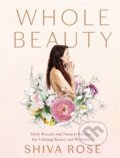 Kniha: Whole Beauty (Shiva Rose). Artisan Division of Workman, 2018