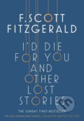 I&#039;d Die for You and Other Lost Stories - Francis Scott Fitzgerald, 2018