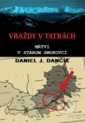 Vraždy v Tatrách: Mŕtvi v Starom Smokovci - Daniel J. Dančík, 2018