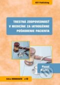 Trestná zodpovednosť v medicíne za iatrogénne poškodenie pacienta - Pavol Kádek, 2018