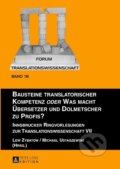 Kniha: Bausteine translatorischer Kompetenz oder Was macht Übersetzer und Dolmetscher zu Profis? (Lew Zybatow). , 2014
