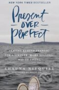 Kniha: Present Over Perfect : Leaving Behind Frantic for a Simpler, More Soulful Way of Living (Shauna Niequist). Zondervan, 2016