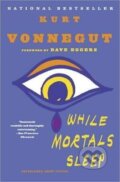 Kniha: While Mortals Sleep (Kurt jr. Vonnegut). Dial Press, 2013