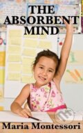 Kniha: The Absorbent Mind (Maria Montessori). Wilder Publications, 2018