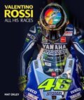 Kniha: Valentino Rossi : All His Races (Mat Oxley). Evro Publishing, 2022