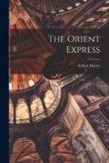 Kniha: The Orient Express (Arthur Moore). Legare Street Press, 2022