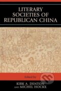 Kniha: Literary Societies Of Republican China (Kirk A. Denton). Lexington Books, 2008