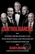 Kniha: Controligarchs: Exposing the Billionaire Class, their Secret Deals, and the Globalist Plot to Dominate Your Life (Seamus Bruner). Penguin Putnam Inc, 2023
