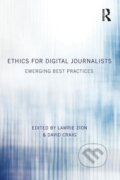 Kniha: Ethics for Digital Journalists (Lawrie Zion). Routledge, 2014