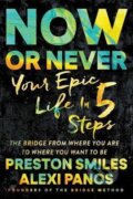 Kniha: Now or Never : Your Epic Life in 5 Steps (Preston Smiles). Simon & Schuster, 2016