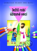 Kniha: Ježiš robí úžasné veci (Spolok svätého Vojtecha). Spolok svätého Vojtecha