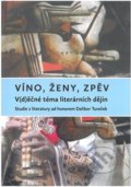 Víno, ženy, zpěv: V(d)ěčné téma literárních dějin - Veronika Faktorová, Episteme, 2018