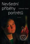 Kniha: Nevšední příběhy portrétů (Lubomír Sršeň). Vyšehrad, 2011