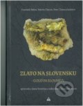 Zlato na Slovensku / Gold in Slovakia - Frantisek Bakos, Martin Chovan, Peter Žitňan a kolektiv, 2018