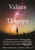 Kniha: Values in Therapy : A Clinician´s Guide to Helping Clients Explore Values, Increase Psychological Flexibility, and Live a More Meaningful Life (Jenna LeJeune). Folio, 2019