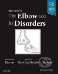 Kniha: Morrey´s The Elbow and Its Disorders (F. Bernard Morrey). Elsevier Science, 2017