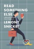 Kniha: Read Something Else: Collected & Dubious Wit & Wisdom of Lemony Snicket (Lemony Snicket). , 2019