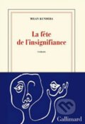 Kniha: La fete de l´insignifiance (Milan Kundera). Gallimard, 2015